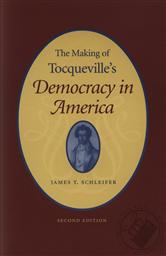 The Making of Tocqueville's America: Democracy in America,James Schleifer