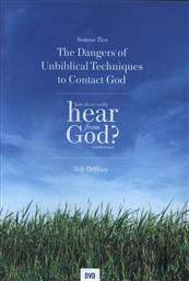 How Do We Really Hear From God? Conference: The Dangers of Unbiblical Techniques to Contact God ,Bob DeWaay