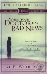 When Your Doctor Has Bad News: Simple Steps to Strength, Healing and Hope,Al B. Weir