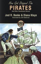 How God Stopped the Pirates and other Devotional Stories (Building on the Rock Series Book 2 - Missionary Tales and Remarkable Conversions),Diana Kleyn, Joel R. Beeke