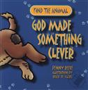 Find the Animal: God Made Something Clever,Penny Reeve