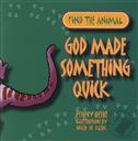 Find the Animal: God Made Something Quick,Penny Reeve