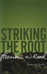 Striking the Root: Essays on Liberty,Lawrence W. Read