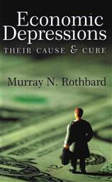 Economic Depressions: Their Cause and Cure,Murray N. Rothbard