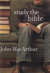 How To Study the Bible,John MacArthur