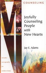 Joyfully Counseling People with New Hearts (Ministry Monographs for Modern Times),Jay E. Adams