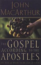 The Gospel According to the Apostles: The Role of Works in the Life of Faith,John MacArthur