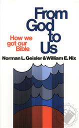From God to Us: How We Got Our Bible,Norman L. Geisler, William Nix
