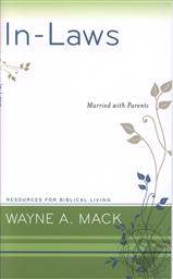 In-Laws: Married with Parents (Resources for Biblical Living),Wayne A. Mack