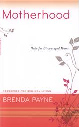 Motherhood: Hope For Discouraged Moms (Resources for Biblical Living),Brenda Payne