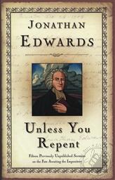 Unless You Repent: 15 Previously Unpublished Sermons on The Fate Awaiting the Impenitent ,Jonathan Edwards