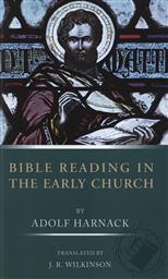 Bible Reading in the Early Church,Adolf Harnack, J. R. Wilkinson (Translator)