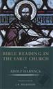 Bible Reading in the Early Church,Adolf Harnack, J. R. Wilkinson (Translator)
