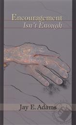 Encouragement Isn't Enough,Jay E. Adams