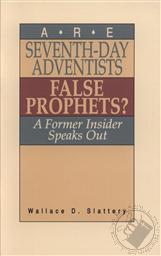 Are Seventh-Day Adventists False Prophets?: A Former Insider Speaks Out,Wallace D. Slattery