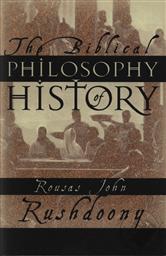 The Biblical Philosophy of History,R. J. Rushdoony