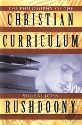 The Philosophy of the Christian Curriculum,R. J. Rushdoony