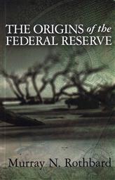 The Origins of the Federal Reserve,Murray N. Rothbard