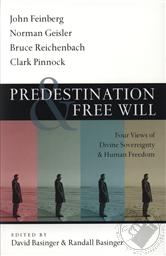 Predestination and Free Will: Four Views of Divine Sovereignty and Human Freedom,David Basinger (Editor), Randall Basinger (Editor)