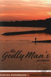 The Godly Man's Picture (Puritan Paperbacks),Thomas Watson
