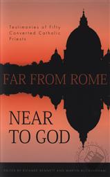 Far From Rome Near To God: Testimonies of Fifty Converted Catholic Priests, Revised Edition,Richard Bennett, Martin Buckingham 