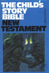 The Child's Story Bible: New Testament,Catherine Vos