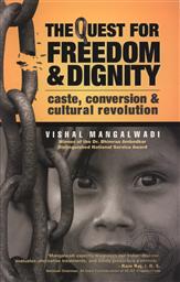 Quest for Freedom and Dignity, The: Caste, Conversion and Cultural Revolution,Vishal Mangalwadi