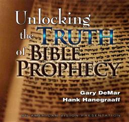 Unlocking the Truth of Bible Prophecy,Hank Hanegraaf, Gary DeMar
