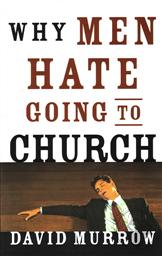 Why Men Hate Going to Church,David Murrow