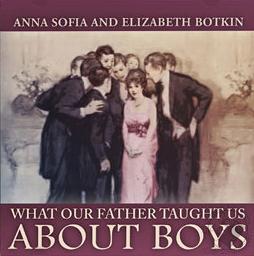 What Our Father Taught us About Boys,Anna Sofia Botkin, Elizabeth Botkin
