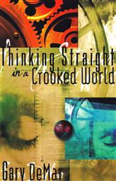 Thinking Straight in a Crooked World,Gary DeMar