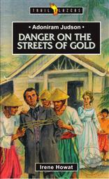 Adoniram Judson: Danger On The Streets of Gold (Trail Blazers Biography),Irene Howat