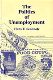 The Politics of Unemployment,Hans F. Sennholz