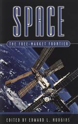 Space: The Free-Market Frontier,Edward L. Hudgins