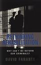 Rethinking Rehabilitation: Why Can't We Reform Our Criminals?,Farabee, David