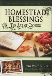 Homestead Blessings: The Art of Cooking,Franklin Springs Family Media