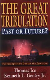The Great Tribulation Past or Future?: Two Evangelicals Debate the Question,Thomas Ice, Kenneth L. Gentry