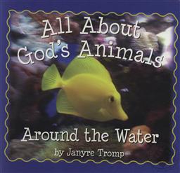 All About God's Animals: Around the Water (Board Books for Toddlers),Janyre Tromp