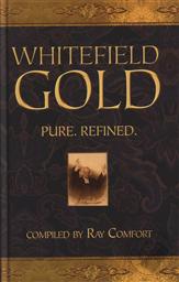 Whitefield Gold: Pure. Refined. (A Pure Gold Classic),Ray Comfort
