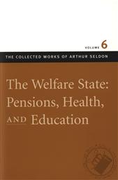 Welfare State: Pensions, Health, and Education, The The Collected Works of Arthur Seldon: Volume 6,Arthur Seldon
